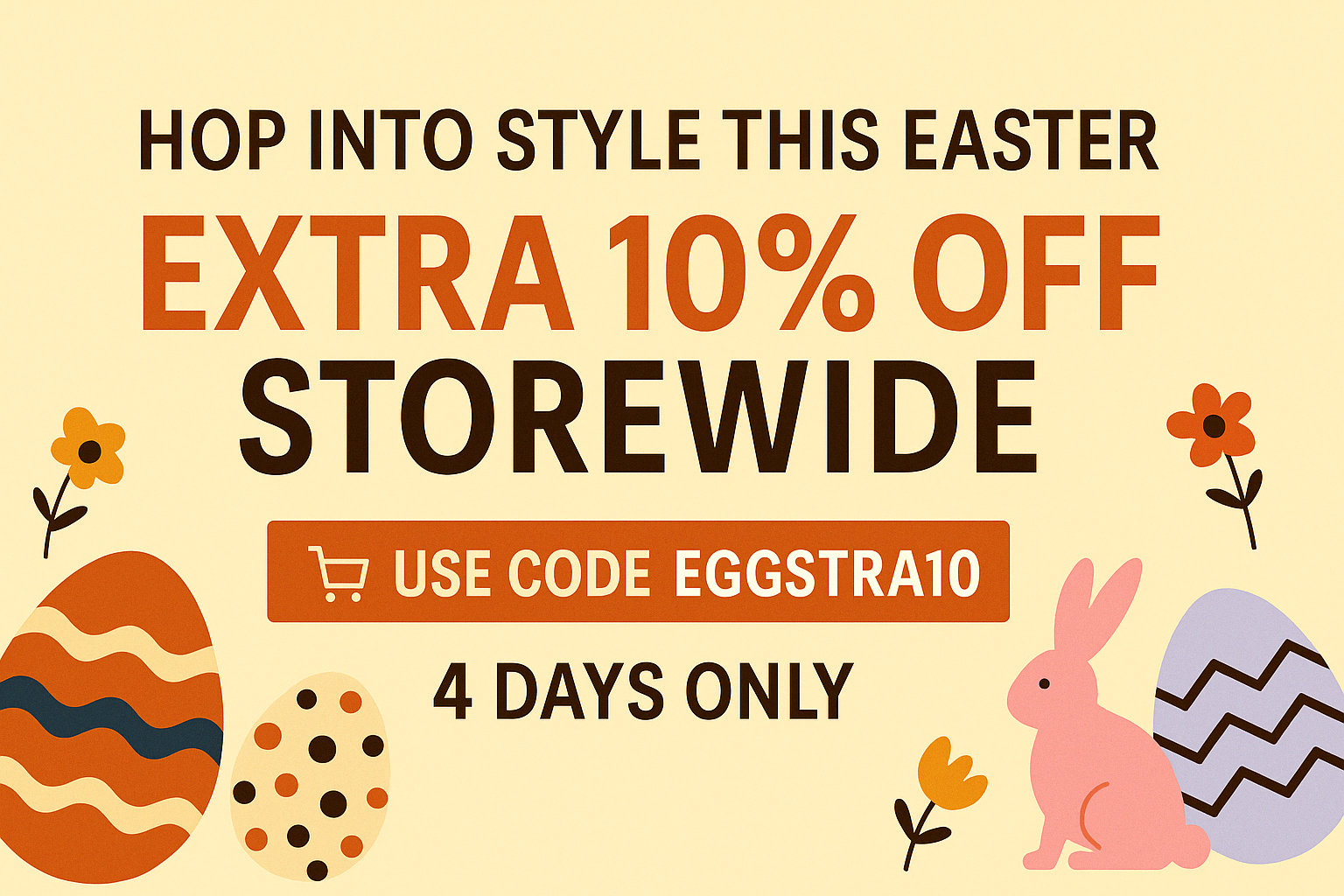 Hop Into Style This Easter – Extra 10% Off Storewide!