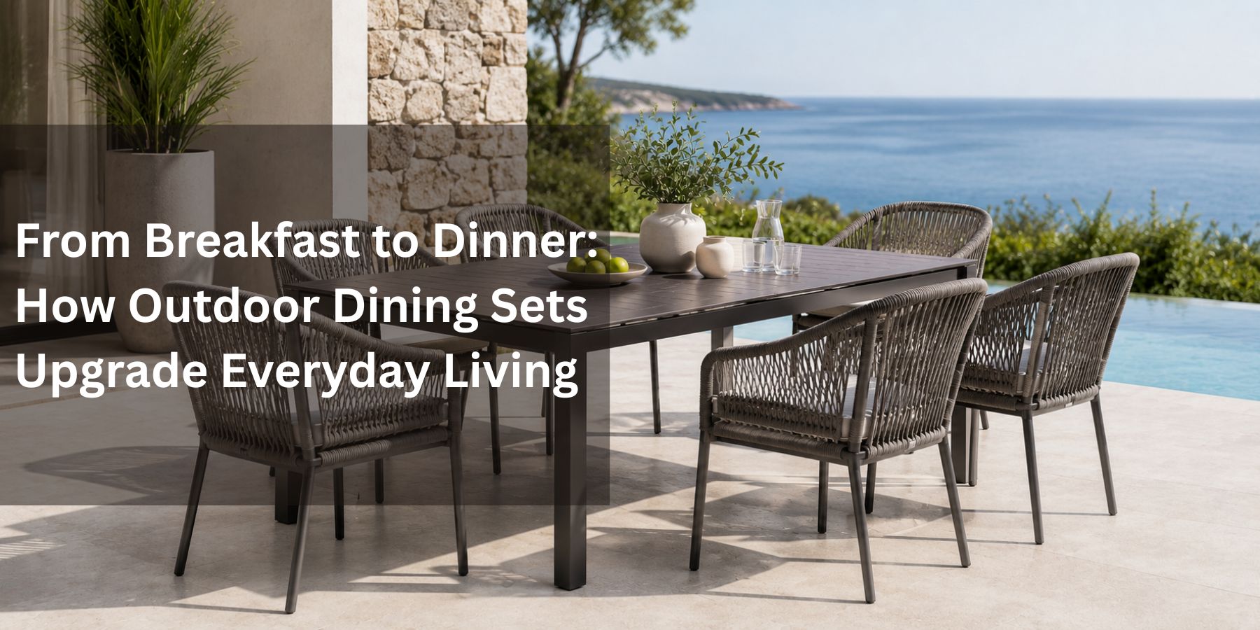 From Breakfast to Dinner: How Outdoor Dining Sets Upgrade Everyday Living